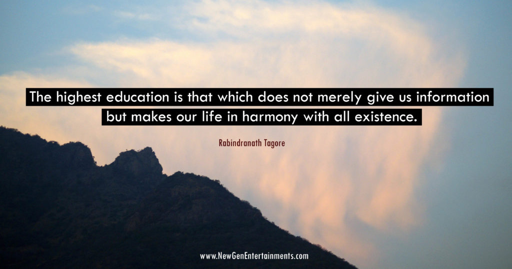 The highest education is that which does not merely give us information but makes our life in harmony with all existence