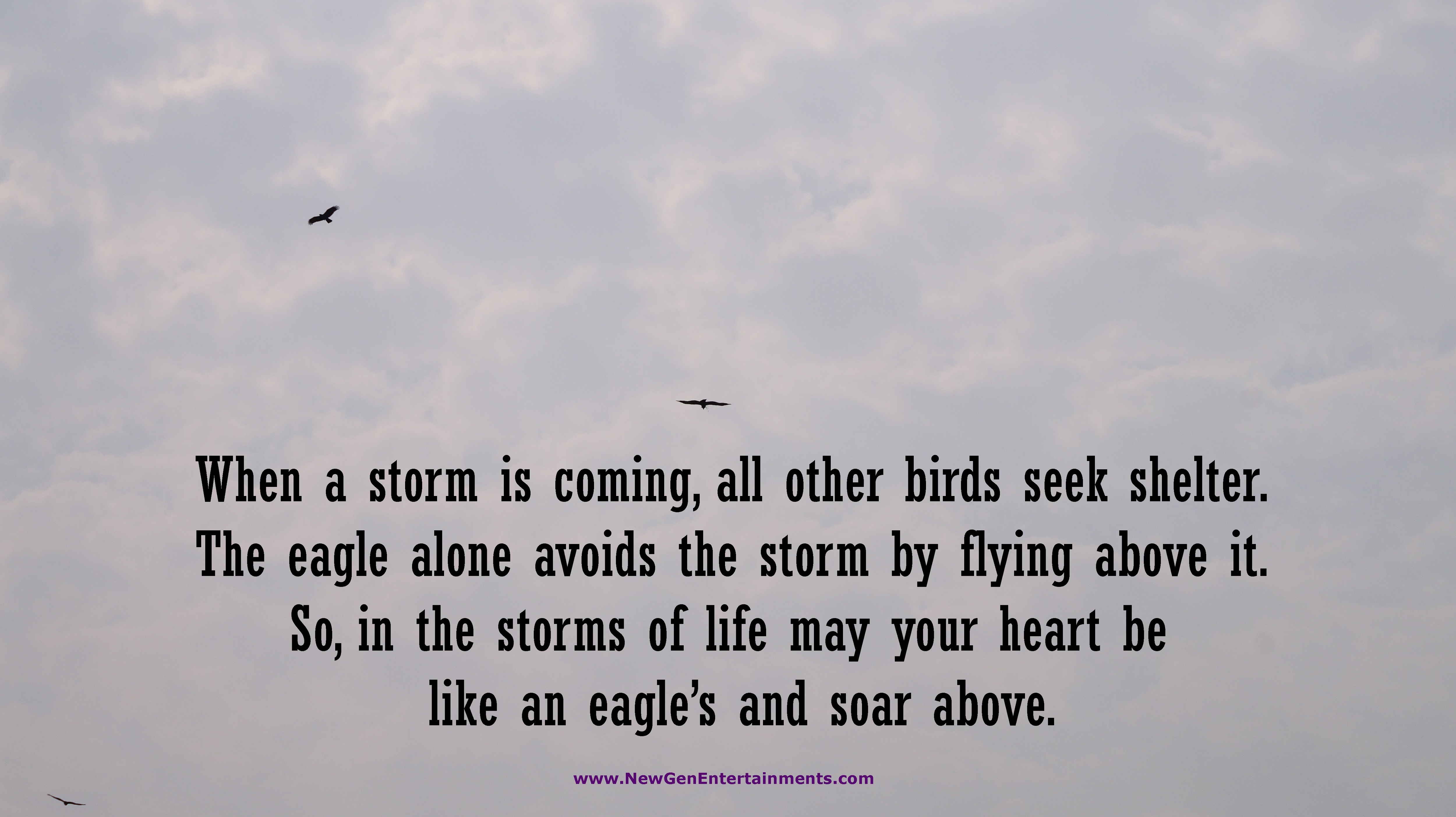 When a storm is coming, all other birds seek shelter. The eagle alone avoids the storm by flying above it.