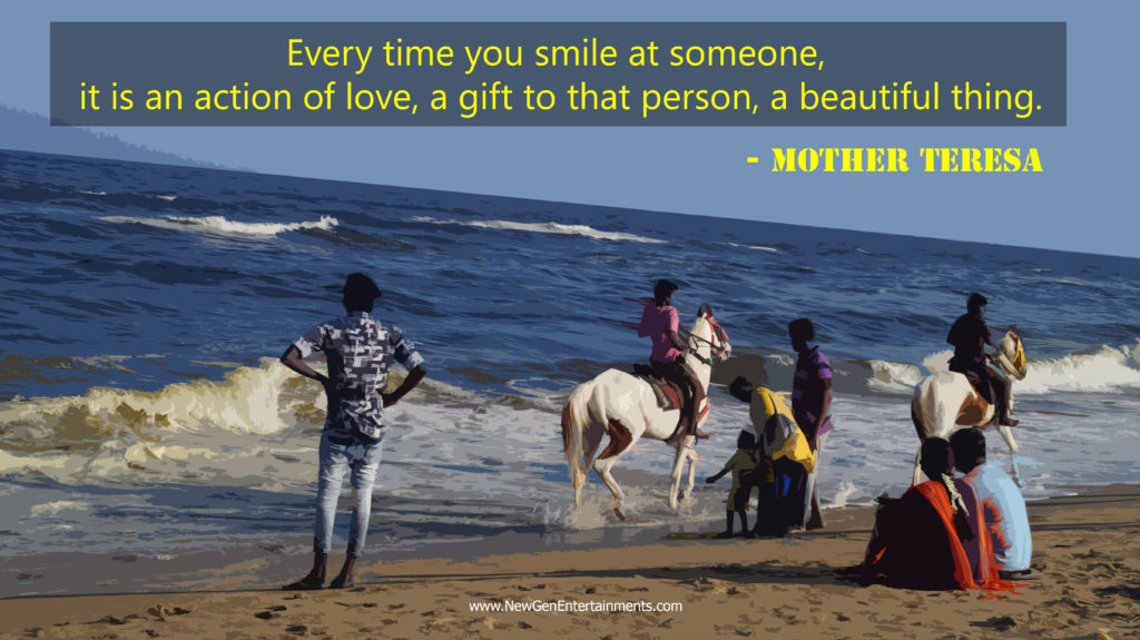 Every time you smile at someone, it is an action of love, a gift to that person, a beautiful thing