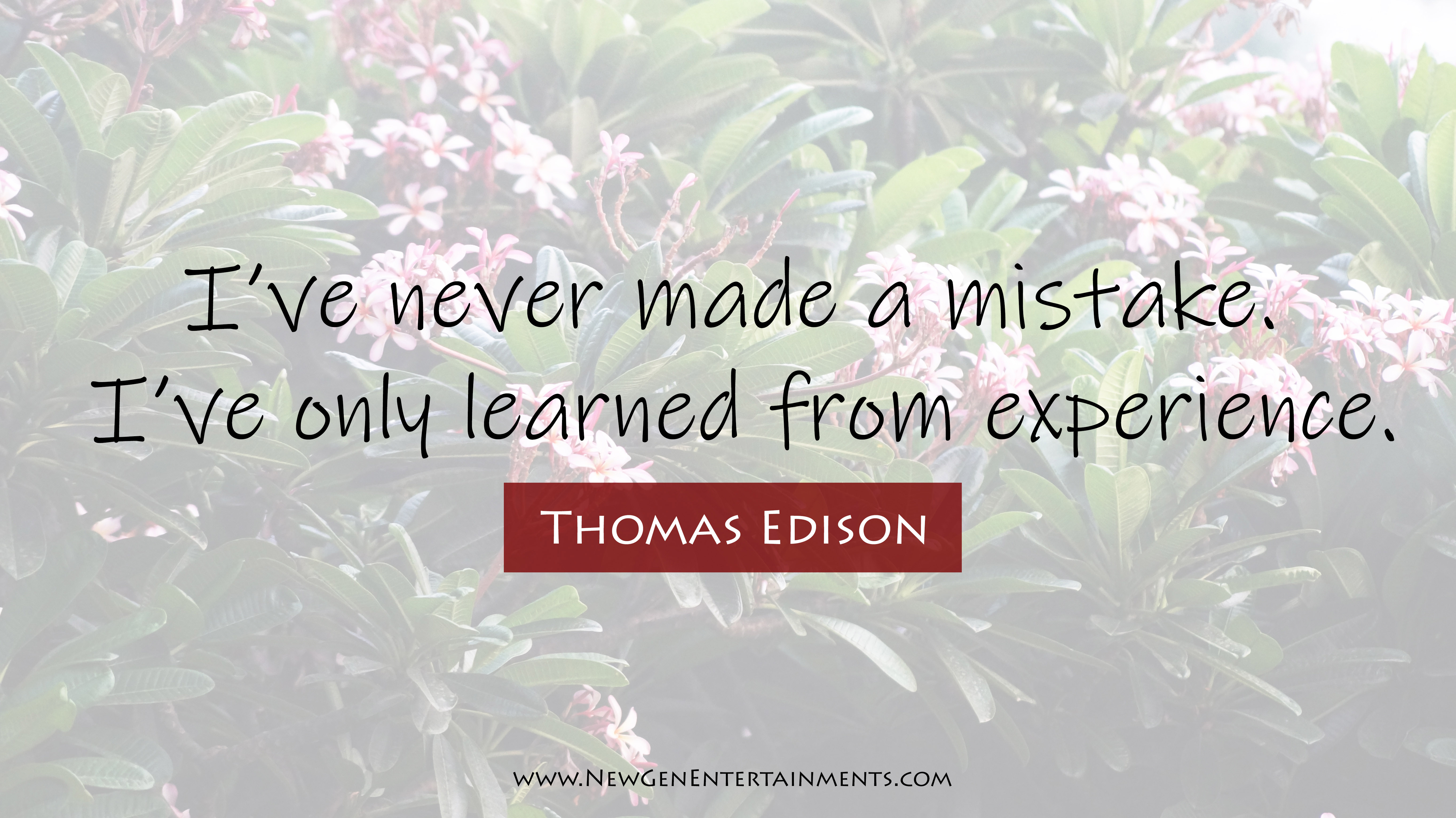 I’ve never made a mistake I’ve only learned from experience