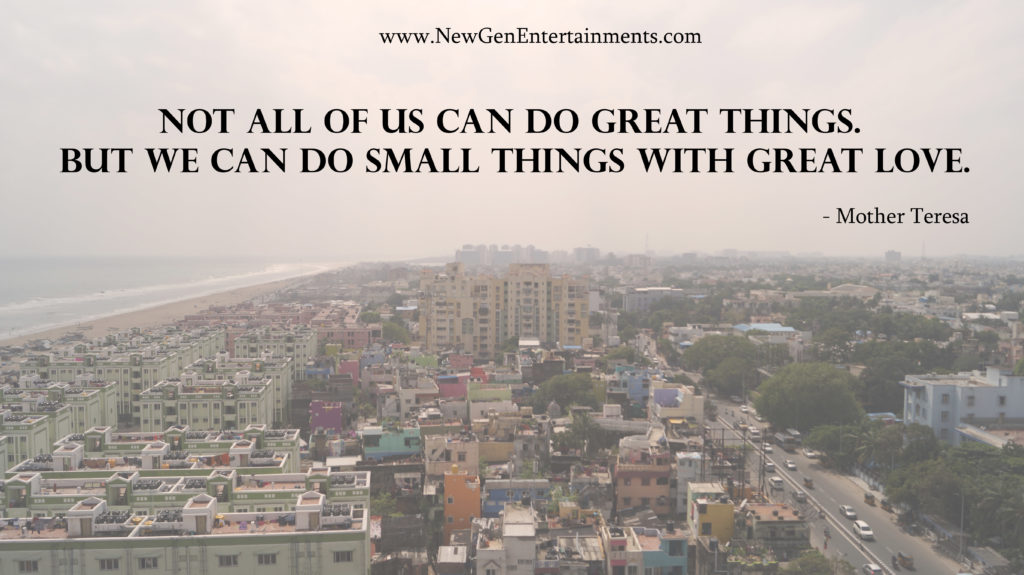 Not all of us can do great things But we can do small things with great love