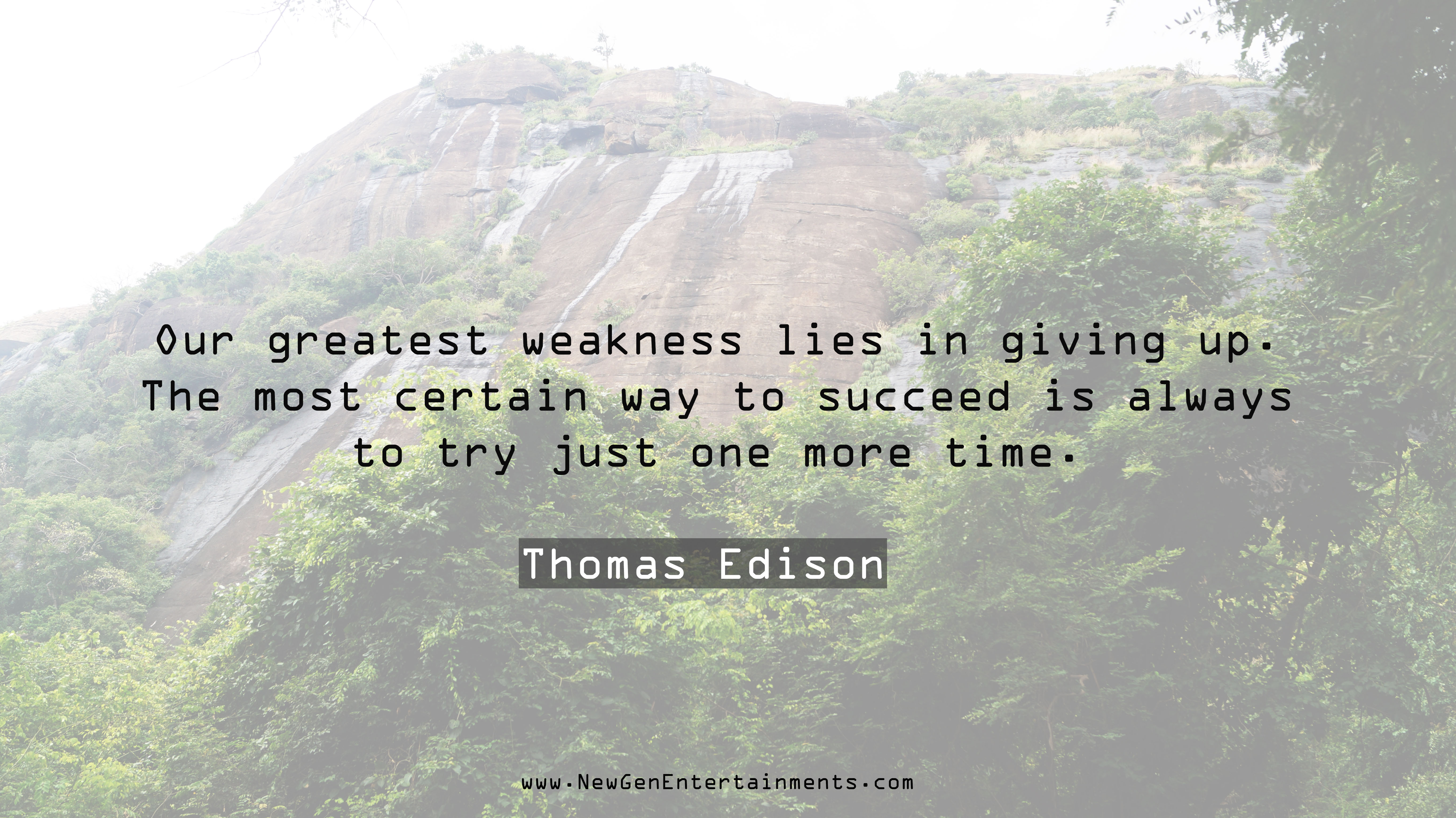 Our greatest weakness lies in giving up
