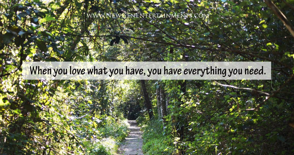 When you love what you have, you have everything you need